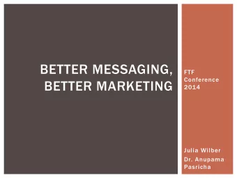 BETTER MESSAGING,  FTF  Conference  BETTER MARKETING  2014  Julia Wilber  Dr. Anupama  Pasricha