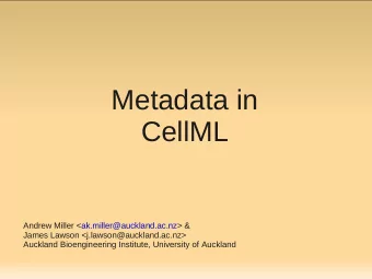 Metadata in  CellML  Andrew Miller &lt;ak.miller@auckland.ac.nz&gt; &amp;  James Lawson