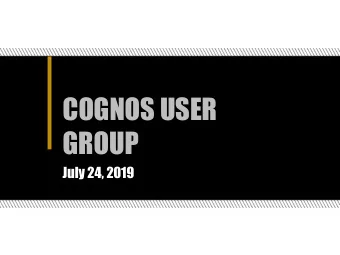 COGNOS USER  GROUP  July 24, 2019  Agenda   BICC Updates- Kelsie Newberry   New Position
