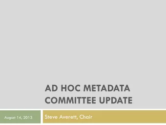AD HOC METADATA  COMMITTEE UPDATE  Steve Averett, Chair  August 14, 2013  CHARTER  ad hoc
