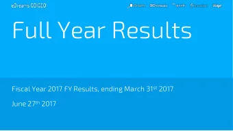 Full Year Results Fiscal Year 2017 FY Results, ending March 31 st 2017 June 27 th 2017  FY 2017