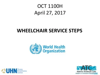 OCT 1100H  April 27, 2017  WHEELCHAIR SERVICE STEPS  Introduction  Speakers/Facilitators:  Pearl