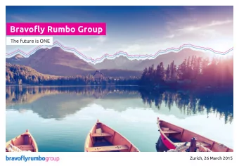 Bravofly Rumbo Group  The future is ONE  Zurich, 26 March 2015  At a glance Our strategy was to