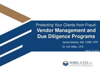 Vendor Management and  Due Diligence Programs  James Mottola, MS, CISM, CPP  Dr. Kim Miller, CFE