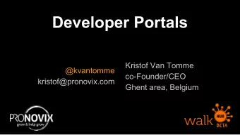 Developer Portals  Kristof Van Tomme  @kvantomme  co-Founder/CEO  kristof@pronovix.com  Ghent area,