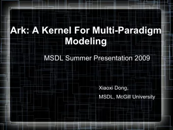 Ark: A Kernel For Multi-Paradigm  Modeling  MSDL Summer Presentation 2009  Xiaoxi Dong,  MSDL,