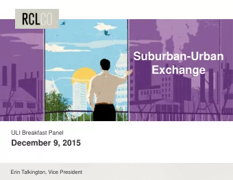 Suburban-Urban  Exchange  ULI Breakfast Panel  December 9, 2015  Erin Talkington, Vice President