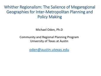 Geographies for In  Inter-Metropolitan Planning and  Policy Making  Michael Oden, Ph.D  Community