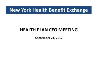 New York Health Benefit Exchange  HEALTH PLAN CEO MEETING  September 21, 2012  Agenda  I. Goals of