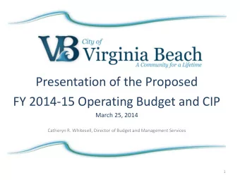 Presentation of the Proposed  FY 2014-15 Operating Budget and CIP  March 25, 2014  Catheryn R.