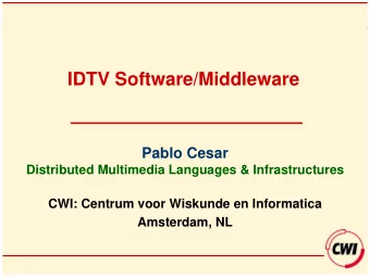 IDTV Software/Middleware  Pablo Cesar  Distributed Multimedia Languages &amp; Infrastructures  CWI: