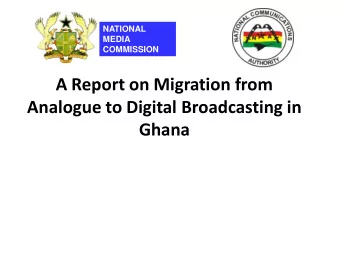 A Report on Migration from  Analogue to Digital Broadcasting in  Ghana  Broadcasting Policy, Legal