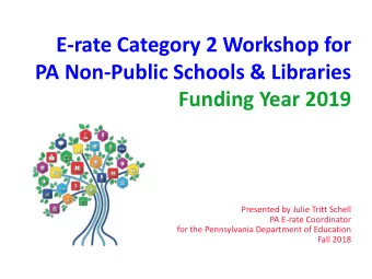 E-rate Category 2 Workshop for  PA Non-Public Schools &amp; Libraries  Funding Year 2019  Presented