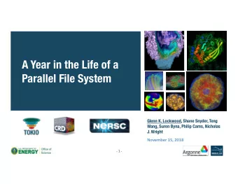 A Year in the Life of a  Parallel File System  Glenn K. Lockwood, Shane Snyder, Teng  Wang, Suren