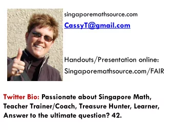 Handouts/Presentation online:  Singaporemathsource.com/FAIR  Twitter Bio: Passionate about