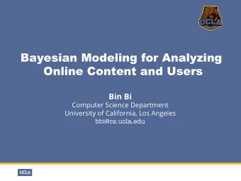 Bayesian Modeling for Analyzing  Online Content and Users  Bin Bi  Computer Science Department