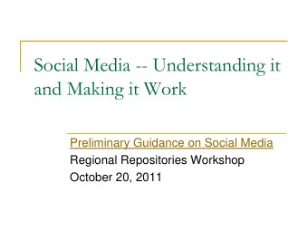 Social Media --  Understanding it  and Making it Work  Preliminary Guidance on Social Media