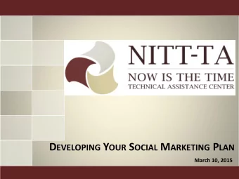 D EVELOPING Y OUR S OCIAL M ARKETING P LAN  March 10, 2015 SAMHSA S N OW IS THE T IME  I