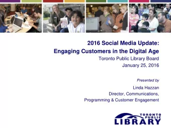 Engaging Customers in the Digital Age  Toronto Public Library Board  January 25, 2016  Presented by