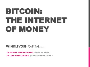 BITCOIN:  THE INTERNET  OF MONEY  CAMERON WINKLEVOSS @WINKLEVOSS  TYLER WINKLEVOSS @TYLERWINKLEVOSS