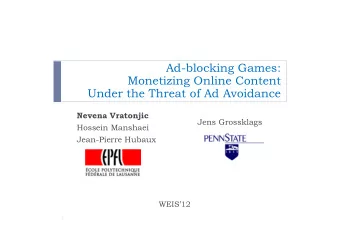 Ad-blocking Games:  Monetizing Online Content  Under the Threat of Ad Avoidance  Nevena Vratonjic