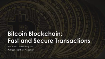 Fast and Secure Transactions  Presenter: Dae Kwang Lee  Adviser: Matthew Anderson  What is Bitcoin?