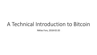 A Technical Introduction to Bitcoin  Niklas Fors, 2018-02-20  Bitcoin  Decentralized digital