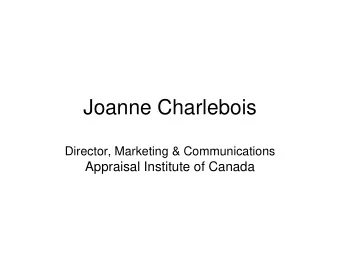 Joanne Charlebois  Director, Marketing &amp; Communications  Appraisal Institute of Canada