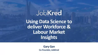 Using Data Science to  deliver Workforce &amp;  Labour Market  Insights  Gary Gan  Co-Founder,