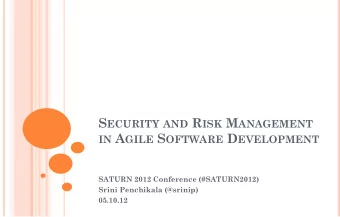 S ECURITY AND R ISK M ANAGEMENT IN A GILE S OFTWARE D EVELOPMENT  SATURN 2012 Conference