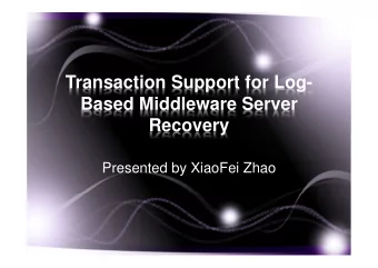Transaction Support for Log-  Based Middleware Server  Recovery  Presented by XiaoFei Zhao  Outline