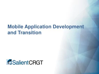 Mobile Application Development  and Transition  |  Salient CRGT  Proprietary  |