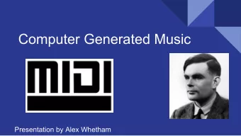 Computer Generated Music  Presentation by Alex Whetham  Focus  This presentation will be more