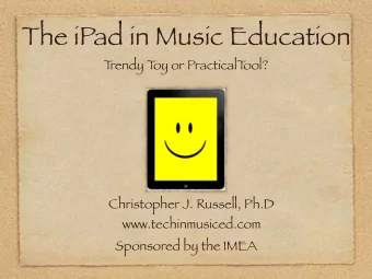 The iPad in Music Education  T  rendy T  oy or PracticalT  ool?  Christopher J. Russell, Ph.D