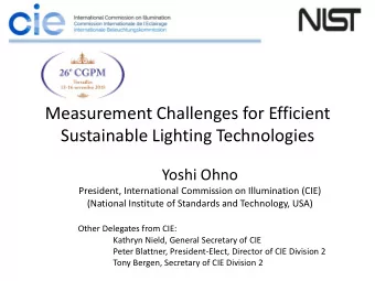 Measurement Challenges for Efficient  Sustainable Lighting Technologies  Yoshi Ohno  President,