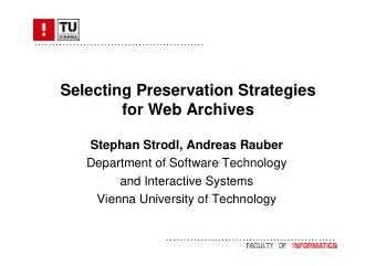Selecting Preservation Strategies  for Web Archives  Stephan Strodl, Andreas Rauber  Department of