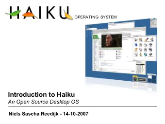 Introduction to Haiku  An Open Source Desktop OS  Niels Sascha Reedijk - 14-10-2007  Table of
