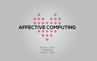 AFFECTIVE COMPUTING  Brendan Lane  301145268  IAT 320 - D101  AFFECT  BEHAVIOUR  COGNITION  Three