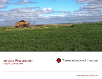 Westmoreland Coal Company  Investor Presentation  Second Quarter 2014  westmoreland.com |