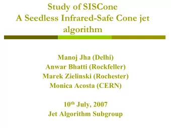 Study of SISCone  A Seedless Infrared-Safe Cone jet  algorithm  Manoj Jha (Delhi)  Anwar Bhatti