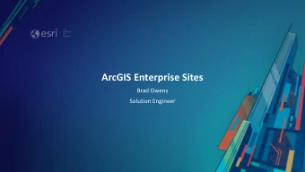 ArcGIS Enterprise Sites  Brad Owens  Solution Engineer  What is ArcGIS Enterprise Sites?  A new