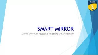 SMART MIRROR  AMITY INSTITUTE OF TELECOM ENGINEERING AND MANAGEMENT  WHAT IS SMART MIRROR  A