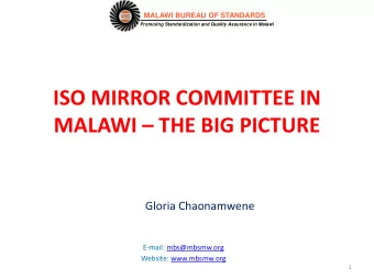 ISO MIRROR COMMITTEE IN  MALAWI  THE BIG PICTURE  Gloria Chaonamwene  E-mail: mbs@mbsmw.org