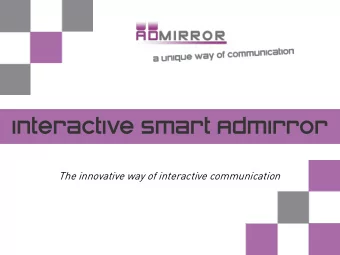 Interactive Smart Admirror  room or in the business  employees, visitors, guests  Admirror is a