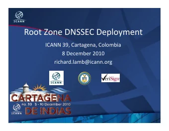RootZoneDNSSECDeployment  ICANN39,Cartagena,Colombia