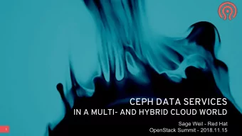 CEPH DATA SERVICES  IN A MULTI- AND HYBRID CLOUD WORLD  Sage Weil - Red Hat  1  OpenStack Summit -