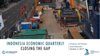 INDONESIA ECONOMIC QUARTERLY  Frederico Gil Sander  Lead Economist  CLOSING THE GAP  October 3,