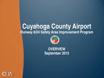 Cuyahoga County Airport  Runway 6/24 Safety Area Improvement Program  OVERVIEW  September 2015