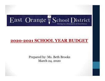 EAST ORANGE BOARD OF EDUCATION  2020-2021 SCHOOL YEAR BUDGET  Prepared by: Ms. Beth Brooks  March