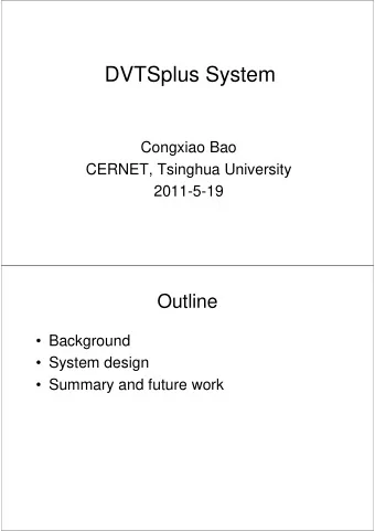 DVTSplus System  Congxiao Bao  CERNET, Tsinghua University  2011-5-19  Outline   Background
